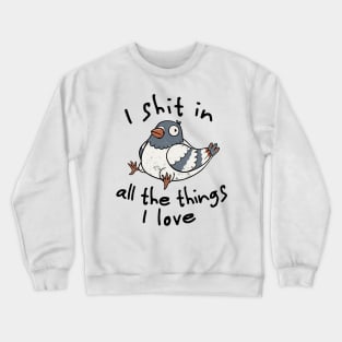 I Shit in All the Things I Love - Funny Animal Cute Gift Crewneck Sweatshirt